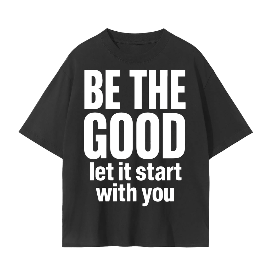 Start With You T-Shirt (Be the Good) | Unisex Cotton Tee | Mindful Living, Purpose & Streetwear Top