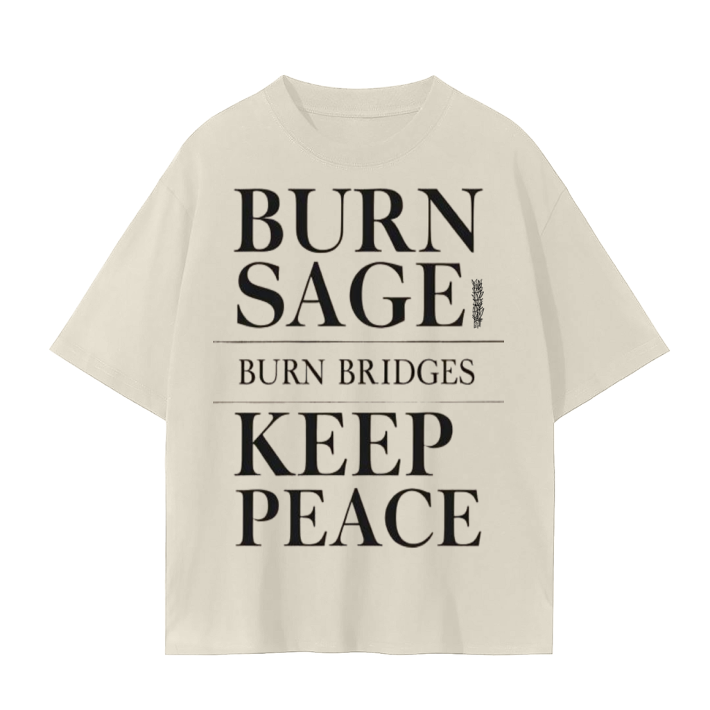 Burn Sage. Burn Bridges. Keep Peace. T-Shirt | Bold Mindfulness Cotton Tee