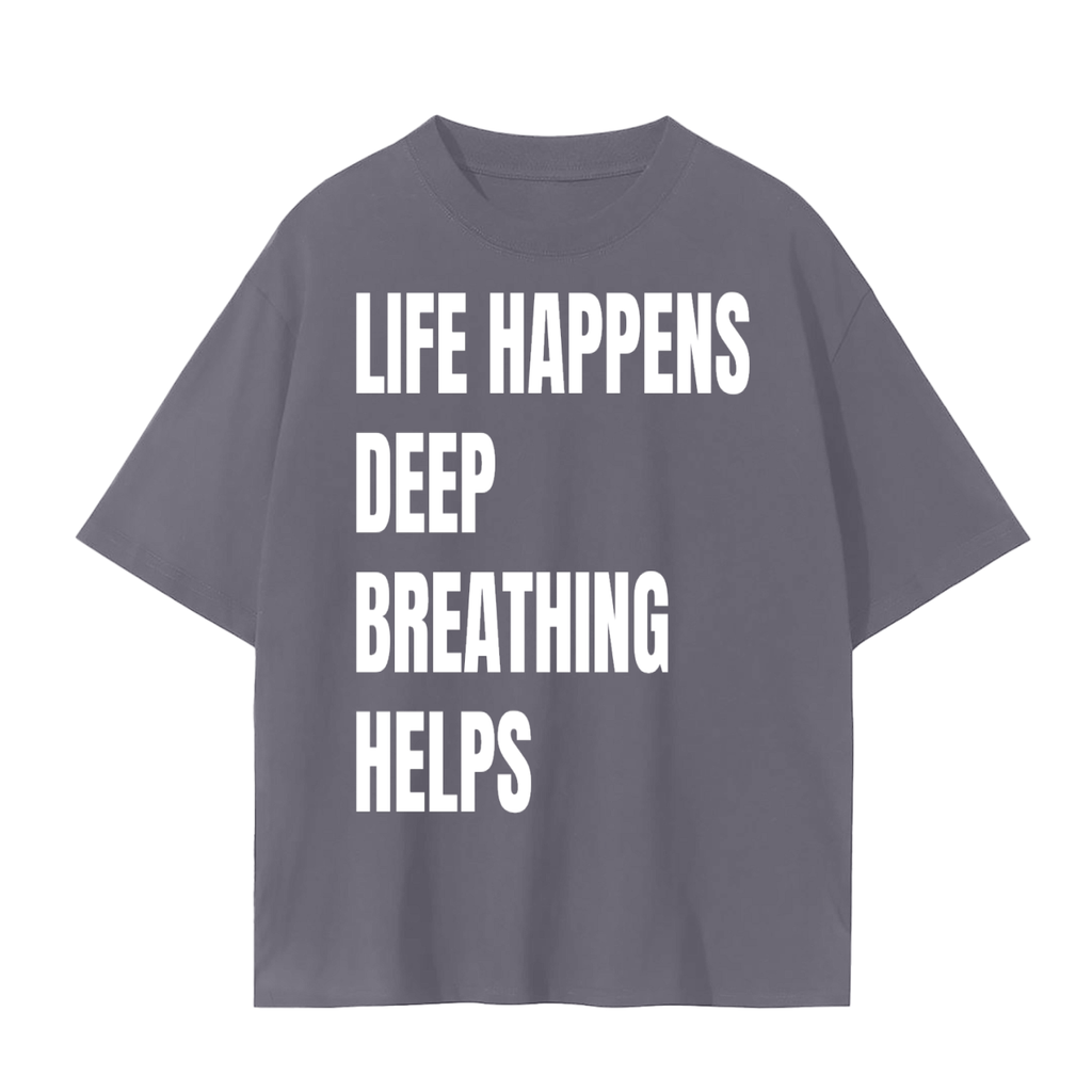 Life Happens Deep Breathing Helps T-Shirt | Mindfulness Quote Cotton Tee