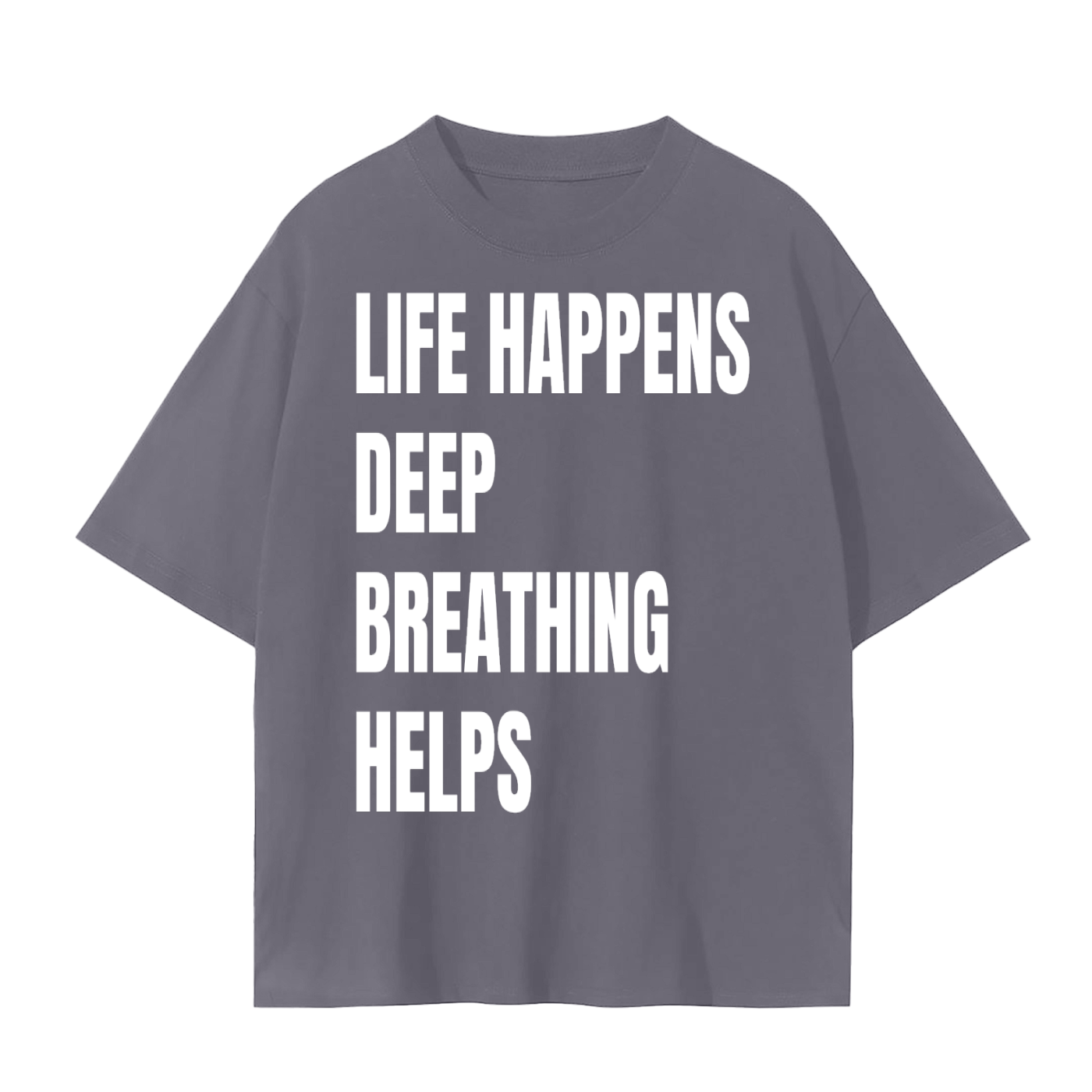 Life Happens Deep Breathing Helps T-Shirt | Mindfulness Quote Cotton Tee