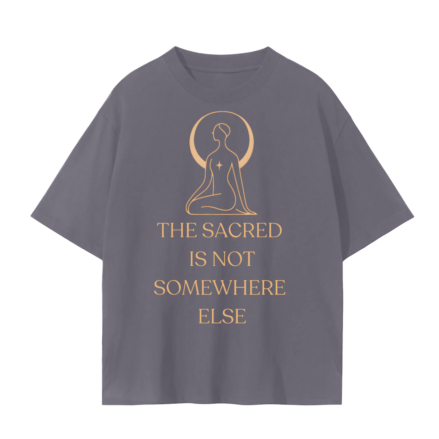 The Sacred Is Not Somewhere Else T-Shirt | Unisex Cotton Tee | Streetwear, Casual & Mindful Living Top