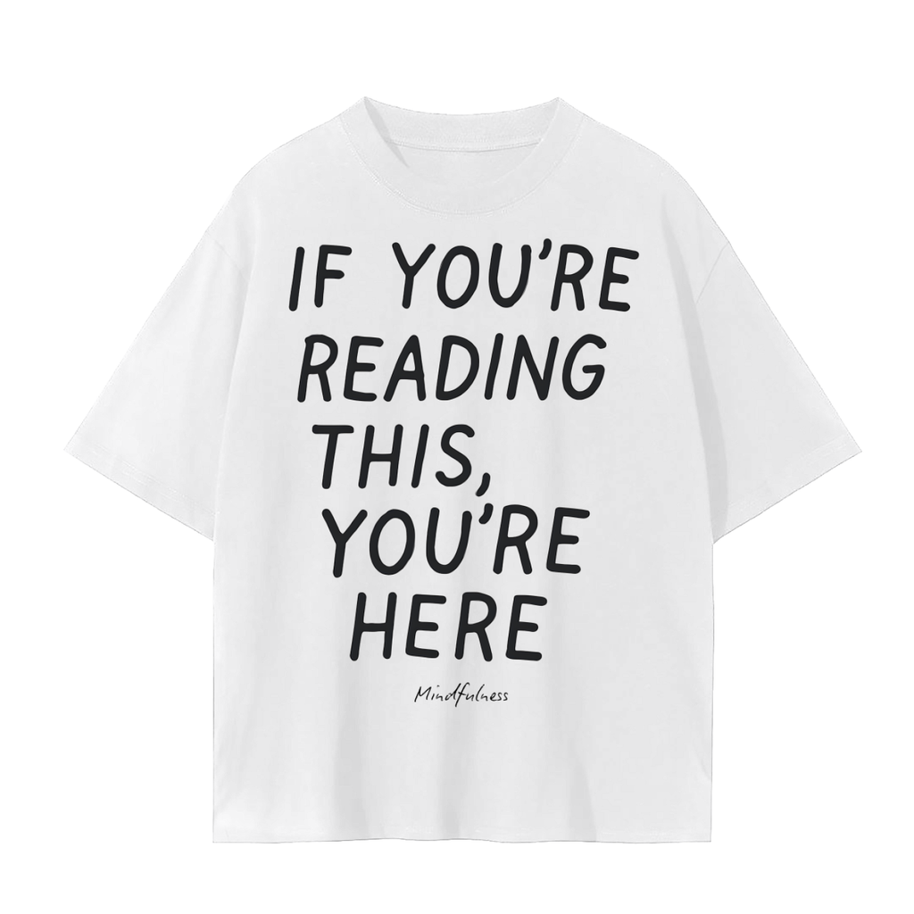 If You Are Reading This, You Are Here T-Shirt | Unisex Cotton Tee | Presence, Mindfulness & Everyday Streetwear Top