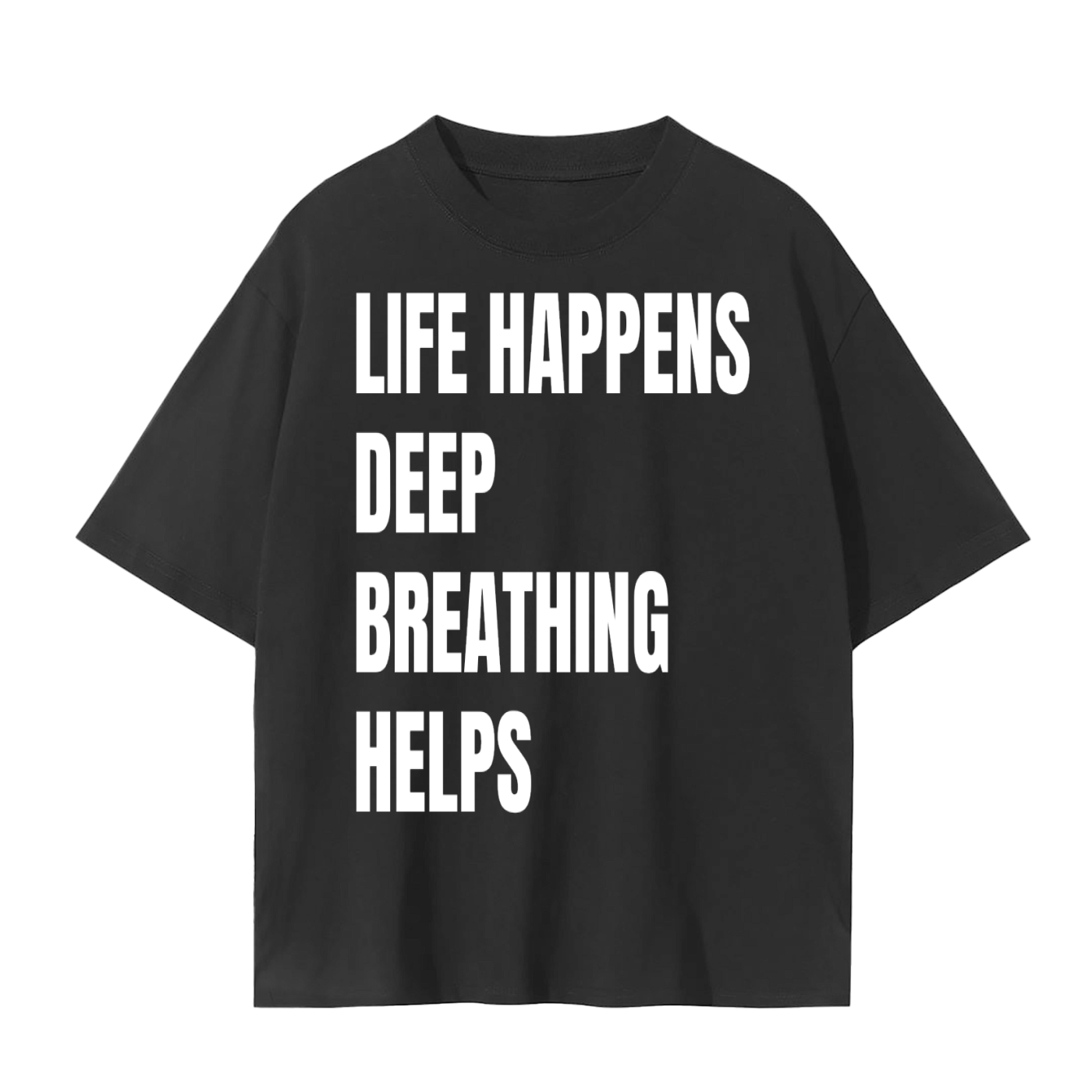 Life Happens Deep Breathing Helps T-Shirt | Mindfulness Quote Cotton Tee