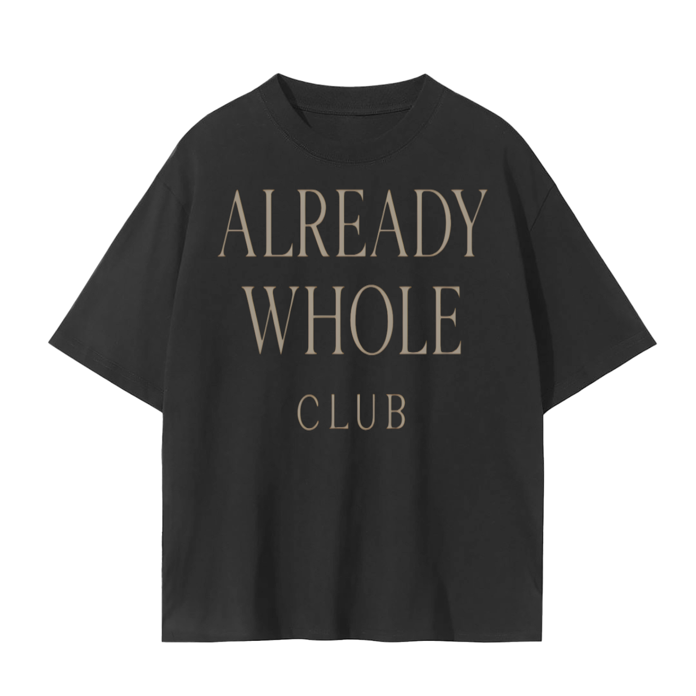 Already Whole Club T-Shirt | Unisex Cotton Tee | Streetwear, Casual & Mindful Living Top