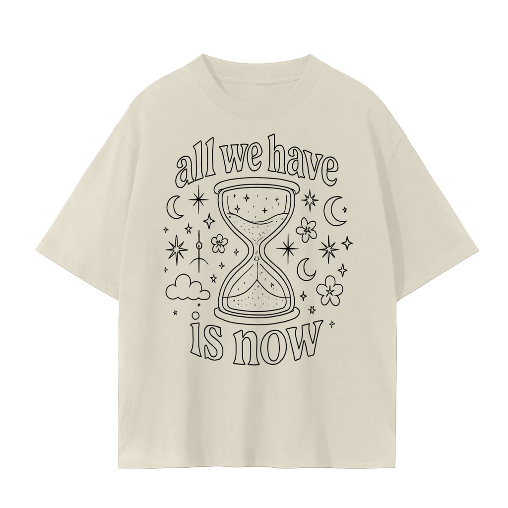 All We Have Is Now T-Shirt | Unisex Cotton Tee | Streetwear, Casual & Mindful Living Top