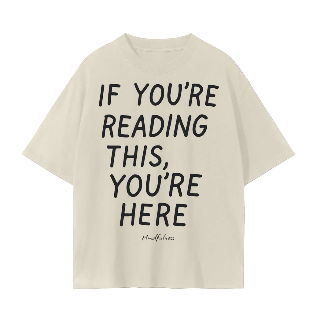 If You Are Reading This, You Are Here T-Shirt | Unisex Cotton Tee | Presence, Mindfulness & Everyday Streetwear Top