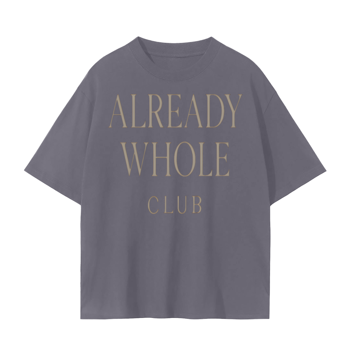 Already Whole Club T-Shirt | Unisex Cotton Tee | Streetwear, Casual & Mindful Living Top